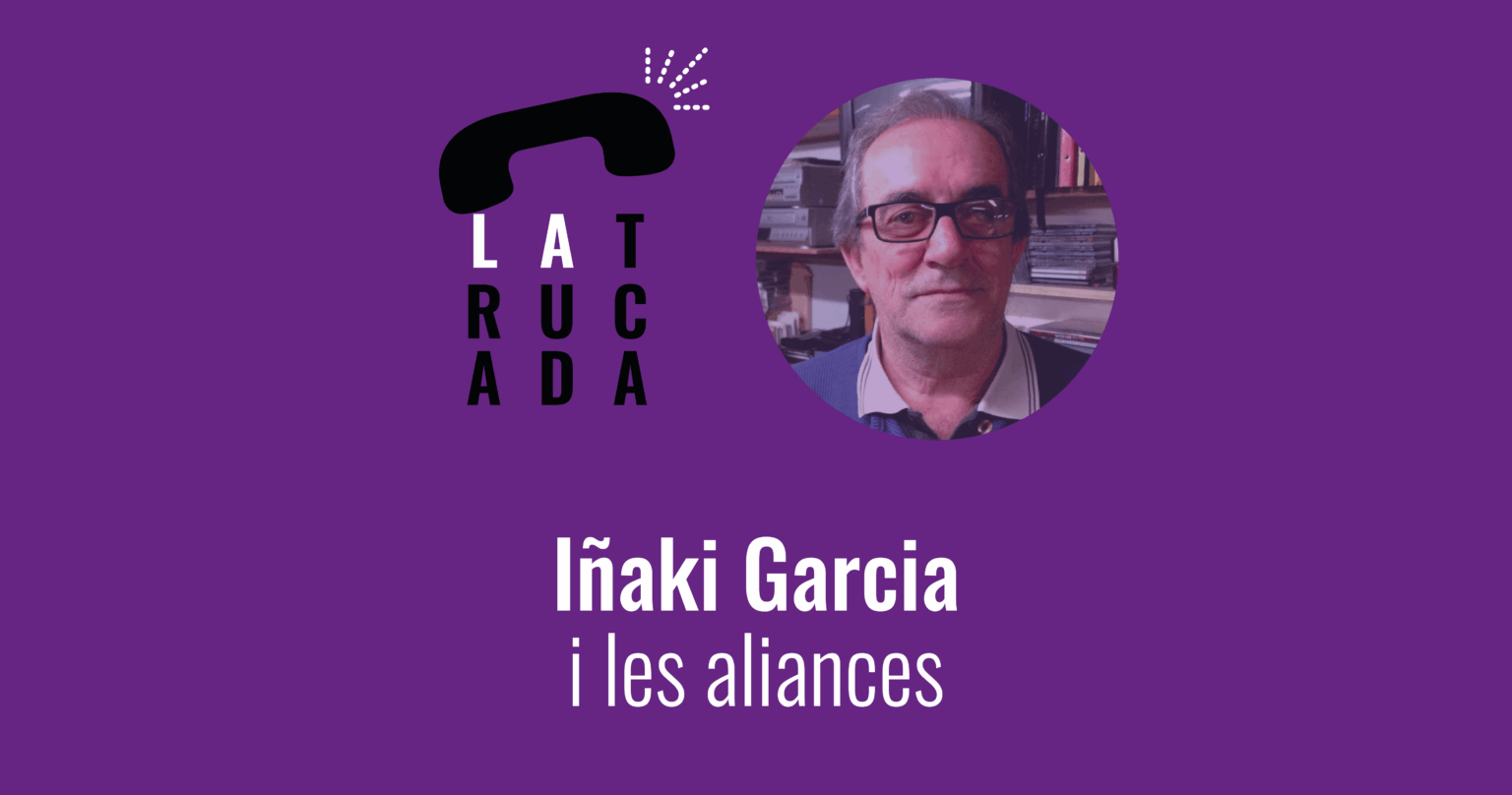 ‘La Trucada’: Iñaki Garcia i les aliances