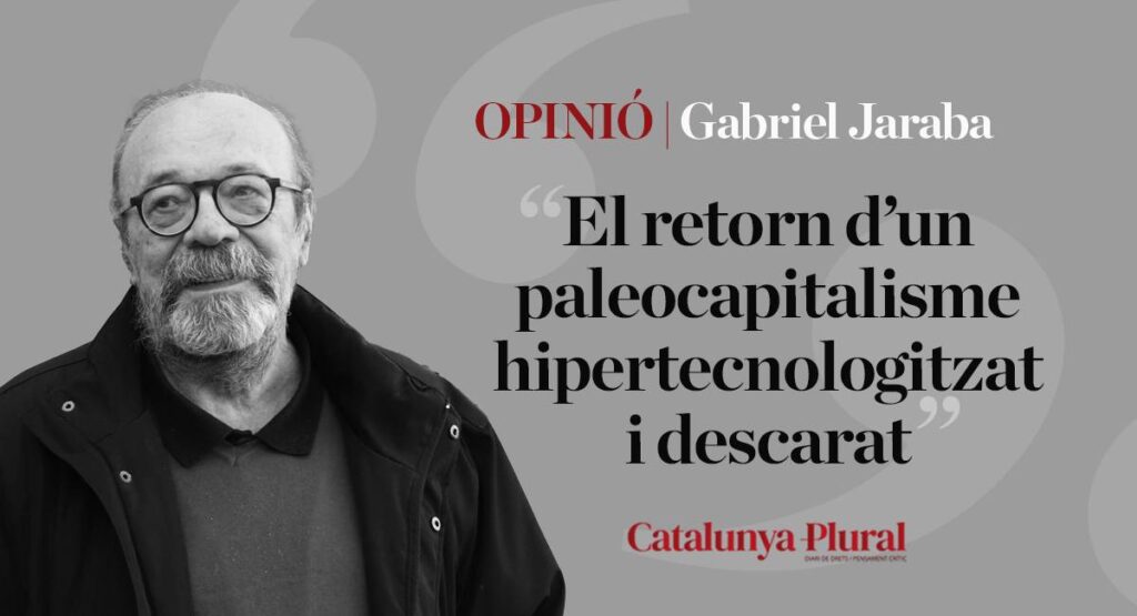 El retorn d’un paleocapitalisme hipertecnologitzat i descarat