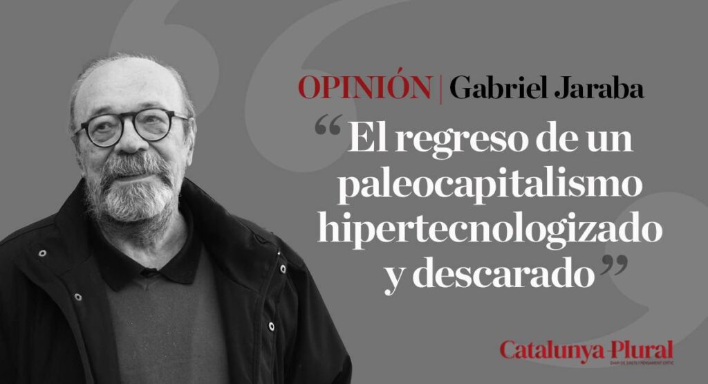 El regreso de un paleocapitalismo hipertecnologizado y descarado