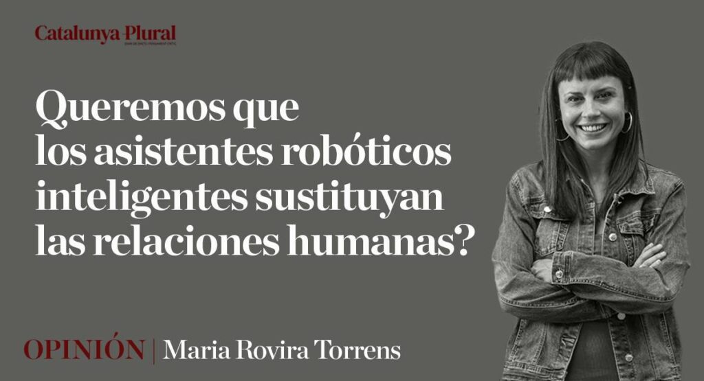 ¿Queremos que los asistentes robóticos inteligentes sustituyan las relaciones humanas?