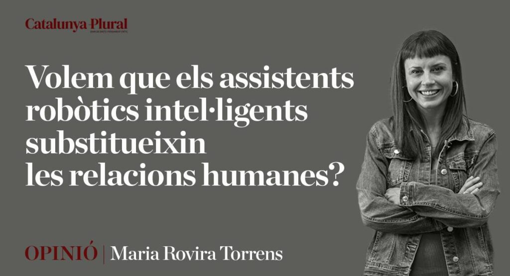 Volem que els assistents robòtics intel·ligents substitueixin les relacions humanes?