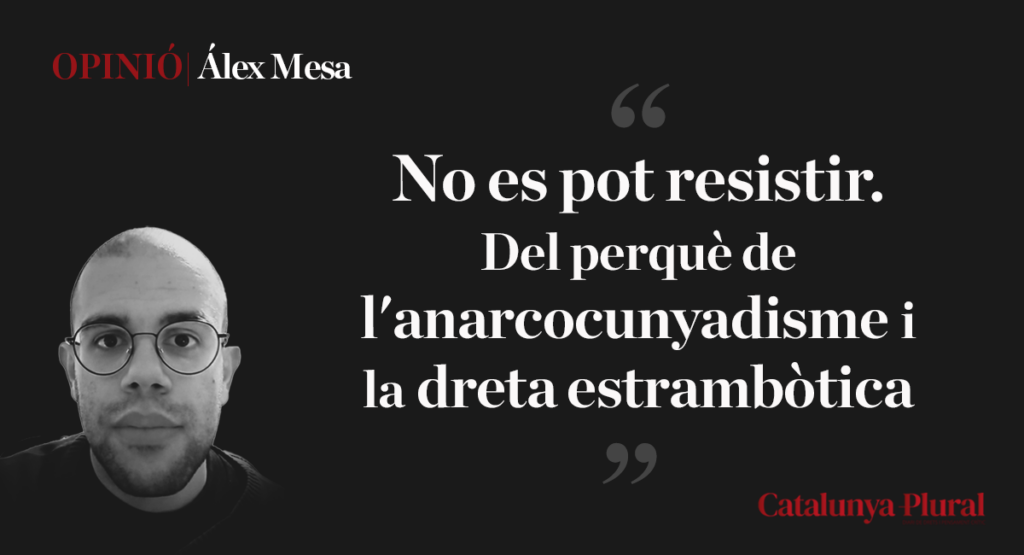 No es pot resistir. Del perquè de l’anarcocunyadisme i la dreta estrambòtica.