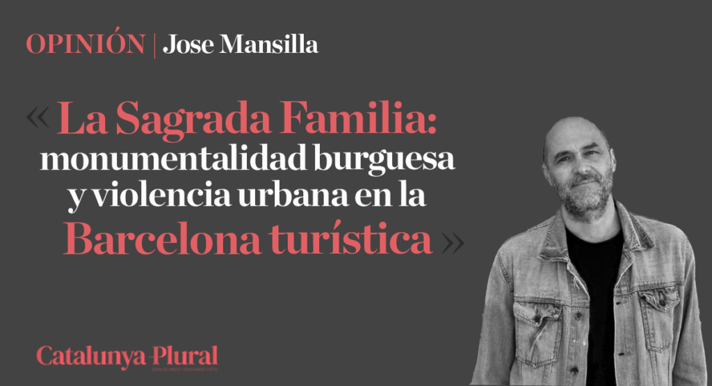 La Sagrada Familia: monumentalidad burguesa y violencia urbana en la Barcelona turística